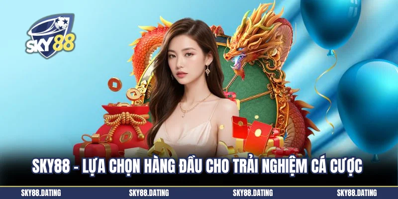 Sky88 - Lựa chọn hàng đầu cho trải nghiệm cá cược tuyệt vời