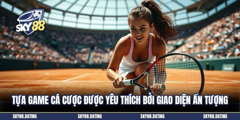 Tựa game cá cược được yêu thích bởi giao diện ấn tượng