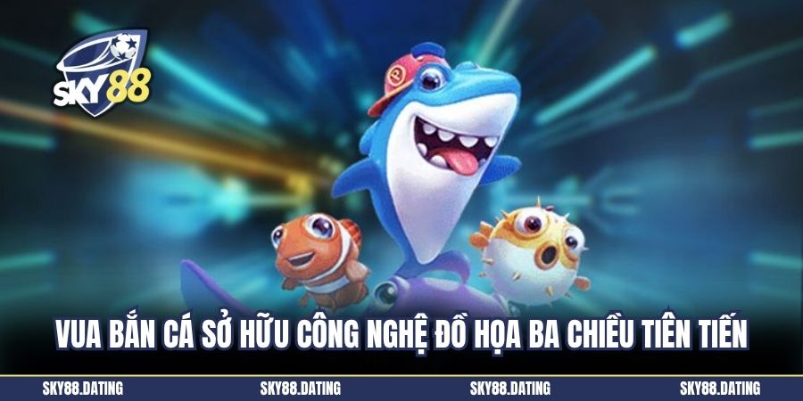 Vua bắn cá sở hữu công nghệ đồ họa ba chiều tiên tiến