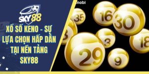 Xổ Số Keno - Sự Lựa Chọn Hấp Dẫn Tại Nền Tảng SKY88